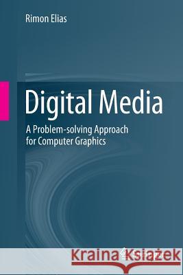 Digital Media: A Problem-Solving Approach for Computer Graphics Elias, Rimon 9783319051369 Springer - książka