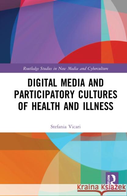 Digital Media and Participatory Cultures of Health and Illness Stefania Vicari 9781138603127 Routledge - książka