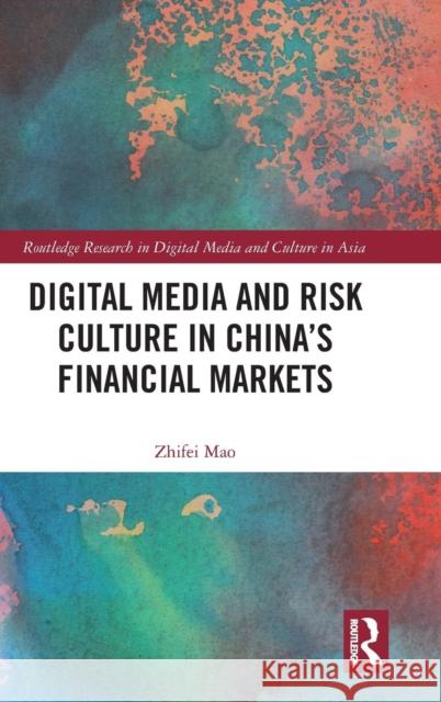 Digital Media and Risk Culture in China's Financial Markets Zhifei Mao 9781138895836 Routledge - książka