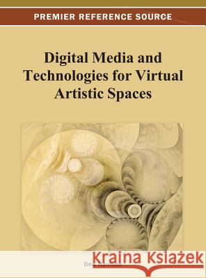 Digital Media and Technologies for Virtual Artistic Spaces Dew Harrison 9781466629615 Information Science Reference - książka