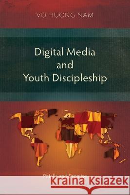 Digital Media and Youth Discipleship: Pitfalls and Promise Huong Nam Vo 9781839736636 Langham Academic - książka