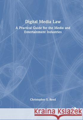 Digital Media Law: A Practical Guide for the Media and Entertainment Industries Christopher S. Reed 9781032055312 Routledge - książka