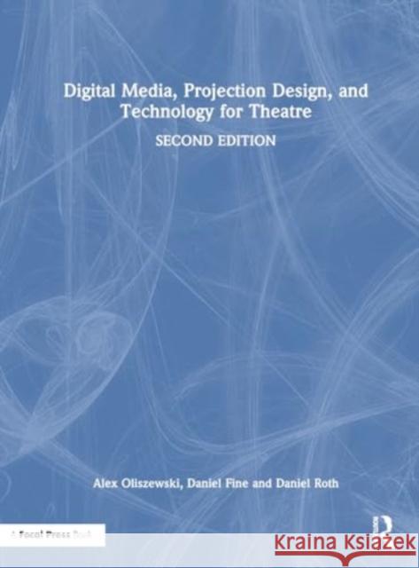 Digital Media, Projection Design, and Technology for Theatre Alex Oliszewski Daniel Fine Daniel Roth 9781032302164 Taylor & Francis Ltd - książka