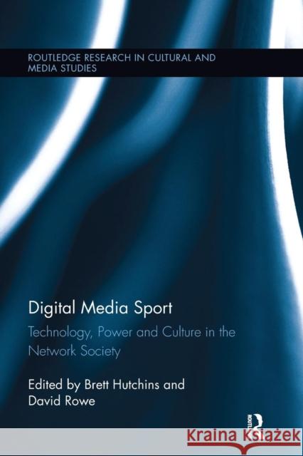 Digital Media Sport: Technology, Power and Culture in the Network Society Brett Hutchins David Rowe 9781138243293 Routledge - książka
