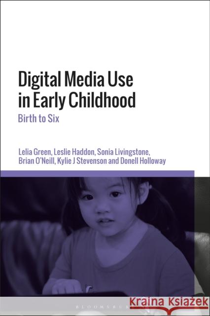 Digital Media Use in Early Childhood: Birth to Six Lelia Green Leslie Haddon Donell Holloway 9781350120273 Bloomsbury Academic - książka
