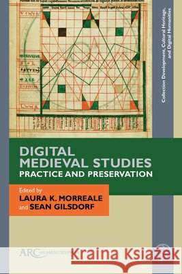 Digital Medieval Studies--Practice and Preservation Laura K. Morreale Sean Gilsdorf 9781641894463 Arc Humanities Press - książka
