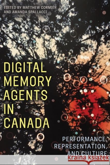 Digital Memory Agents in Canada: Performance, Representation, and Culture Matthew Cormier Amanda Spallacci 9781772127447 University of Alberta Press - książka