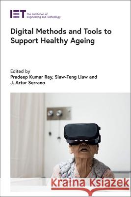 Digital Methods and Tools to Support Healthy Ageing Ray, Pradeep Kumar 9781839534621 Institution of Engineering & Technology - książka