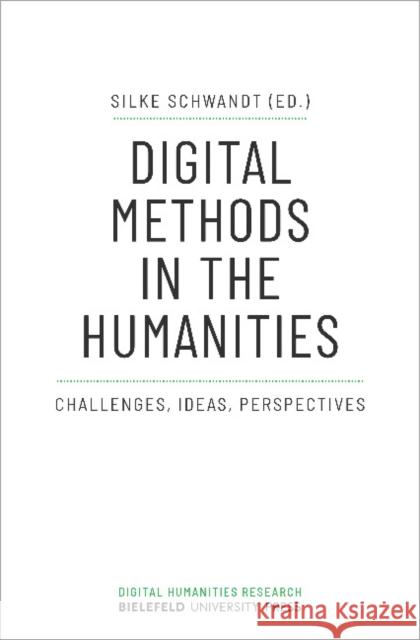 Digital Methods in the Humanities: Challenges, Ideas, Perspectives Silke Schwandt 9783837654196 Bielefeld University Press - książka