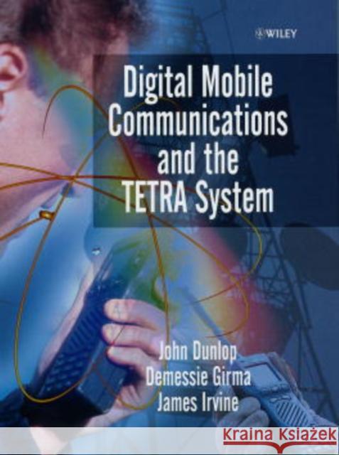 Digital Mobile Communications and the Tetra System Dunlop, John 9780471987925 John Wiley & Sons - książka