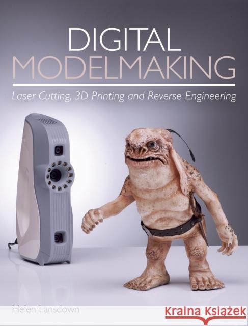 Digital Modelmaking: Laser Cutting, 3D Printing and Reverse Engineering Helen Lansdown 9781785005855 The Crowood Press Ltd - książka