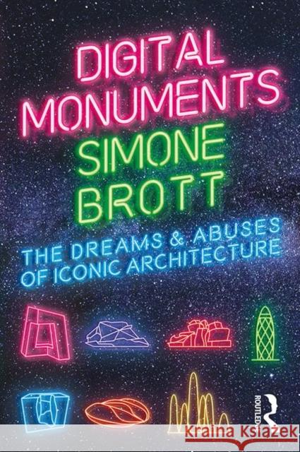 Digital Monuments: The Dreams and Abuses of Iconic Architecture Simone Brott 9780367201128 Routledge - książka