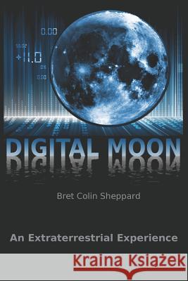 Digital Moon: An Extraterrestrial Experience Bret Colin Sheppard 9781720002246 Independently Published - książka