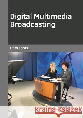 Digital Multimedia Broadcasting Liam Lopez 9781682857670 Willford Press - książka