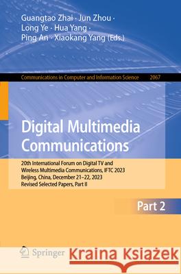 Digital Multimedia Communications: 20th International Forum on Digital TV and Wireless Multimedia Communications, Iftc 2023, Beijing, China, December Guangtao Zhai Jun Zhou Long Ye 9789819736256 Springer - książka