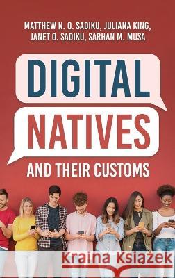 Digital Natives and Their Customs Matthew N O Sadiku Janet O Sadiku Bishop Juliana King 9781960675897 Authors' Tranquility Press - książka