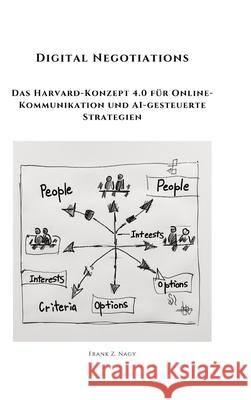 Digital Negotiations: Das Harvard-Konzept 4.0 f?r Online-Kommunikation und AI-gesteuerte Strategien Frank Z. Nagy 9783384313539 Tredition Gmbh - książka