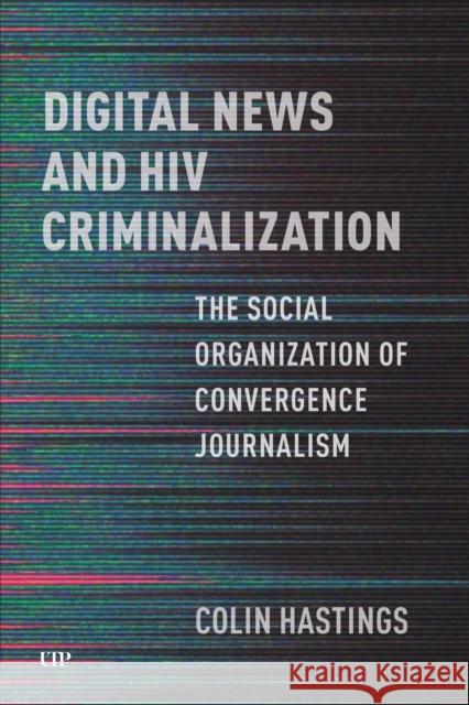 Digital News and HIV Criminalization Colin Hastings 9781487544645 University of Toronto Press - książka