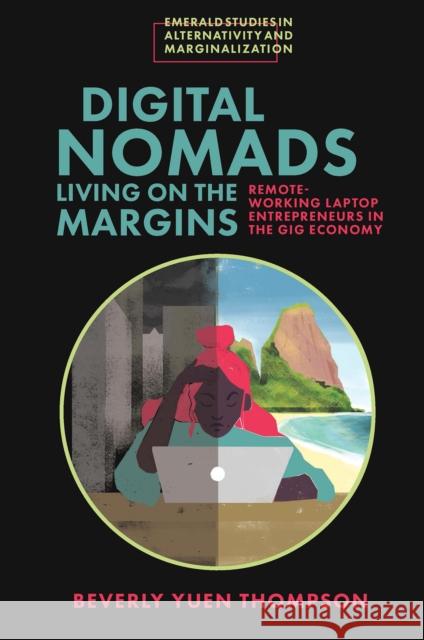 Digital Nomads Living on the Margins: Remote-Working Laptop Entrepreneurs in the Gig Economy Beverly Yuen Thompson (Siena College, USA) 9781800715462 Emerald Publishing Limited - książka
