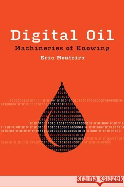 Digital Oil: Machineries of Knowing Eric Monteiro 9780262544672 MIT Press - książka