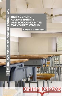 Digital Online Culture, Identity, and Schooling in the Twenty-First Century Kimberly N. Rosenfeld 9781137442598 Palgrave MacMillan - książka