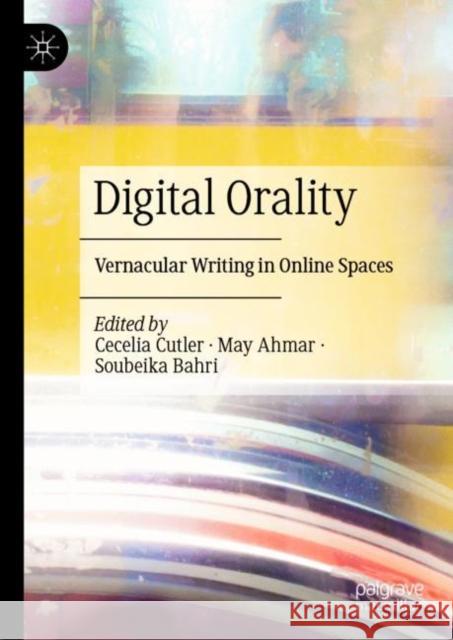 Digital Orality: Vernacular Writing in Online Spaces Cecelia Cutler May Ahmar Soubeika Bahri 9783031104329 Palgrave MacMillan - książka