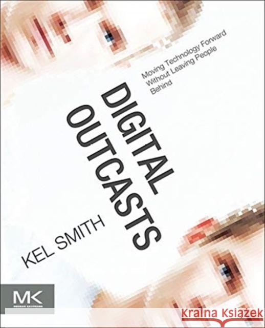 Digital Outcasts: Moving Technology Forward Without Leaving People Behind Smith, Kel 9780124047051  - książka