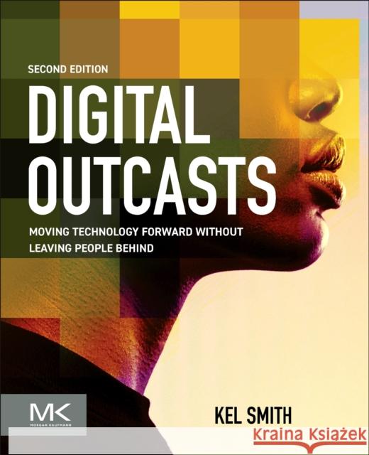 Digital Outcasts: Moving Technology Forward Without Leaving People Behind Kel Smith 9780443336775 Morgan Kaufmann Publishers - książka