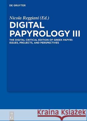 Digital Papyrology III: The Digital Critical Edition of Greek Papyri: Issues, Projects, and Perspectives Nicola Reggiani 9783111070131 de Gruyter - książka