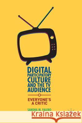 Digital Participatory Culture and the TV Audience: Everyone's a Critic Falero, Sandra M. 9781137499998 Palgrave MacMillan - książka