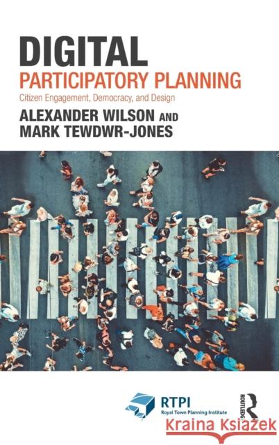 Digital Participatory Planning: Citizen Engagement, Democracy, and Design Alexander Wilson Mark Tewdwr-Jones 9781032041193 Routledge - książka