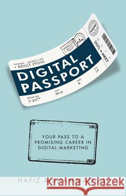 Digital Passport: Your Pass to a Promising Career in Digital Marketing Hafiz Muhammad Ali 9780692991558 Hafiz Muhammad Ali - książka