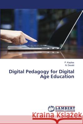Digital Pedagogy for Digital Age Education P. Kapilas N. Devaki 9786203304084 LAP Lambert Academic Publishing - książka