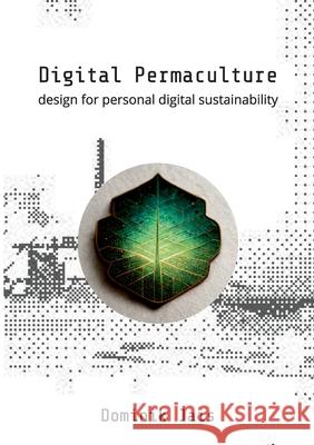 Digital Permaculture: design for personal digital sustainability Dominik Jais 9783759733283 Bod - Books on Demand - książka