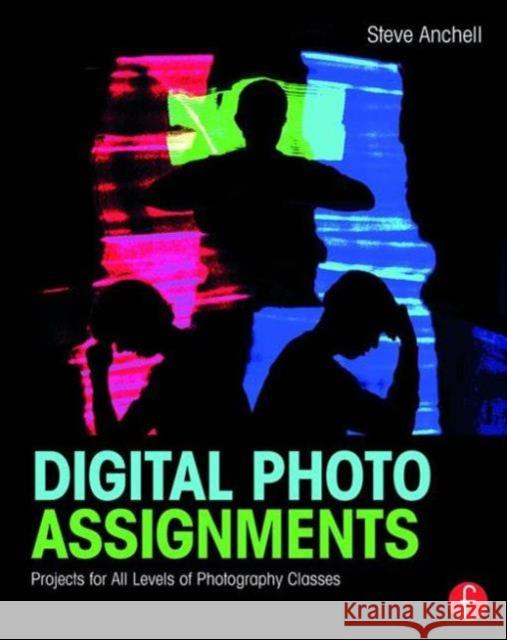 Digital Photo Assignments: Projects for All Levels of Photography Classes Anchell, Steve 9781138794498 Focal Press - książka