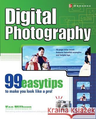 Digital Photography: 99 Easy Tips to Make You Look Like a Pro! Ken Milburn 9780072225822 McGraw-Hill/Osborne Media - książka