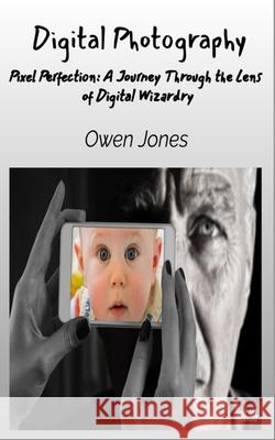 Digital Photography - Pixel Perfection: A Journey Through The Lens Of Digital Wizardry Owen Jones 9788835463177 Tektime - książka