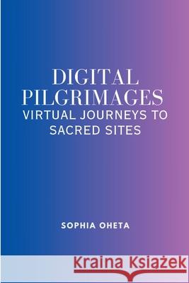 Digital Pilgrimages: Virtual Journeys to Sacred Sites Oheta Sophia 9787094944977 OS Pub - książka