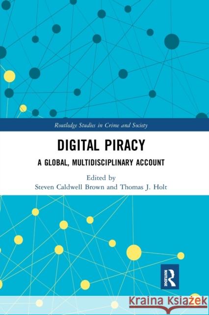 Digital Piracy: A Global, Multidisciplinary Account Steven Caldwell Brown Thomas J. Holt 9780367482381 Routledge - książka