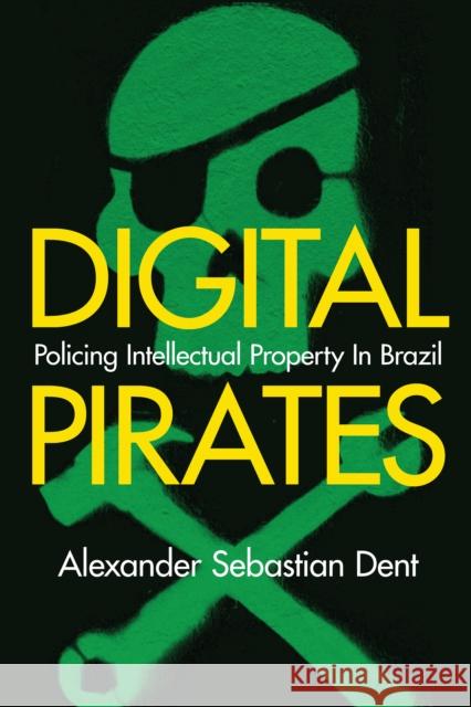 Digital Pirates: Policing Intellectual Property in Brazil Alexander S. Dent 9781503611443 Stanford University Press - książka