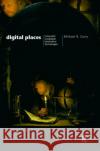 Digital Places : Living with Geographic Information Technologies Michael Curry Michael R 9780415130158 Routledge