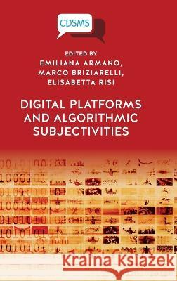 Digital Platforms and Algorithmic Subjectivities Emiliana Armano Marco Briziarelli Elisabetta Risi 9781914386114 University of Westminster Press - książka