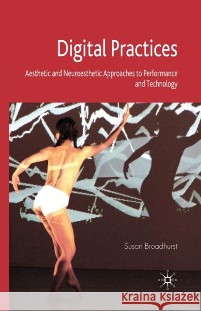 Digital Practices: Aesthetic and Neuroesthetic Approaches to Performance and Technology Broadhurst, S. 9781349362899 Palgrave Macmillan - książka
