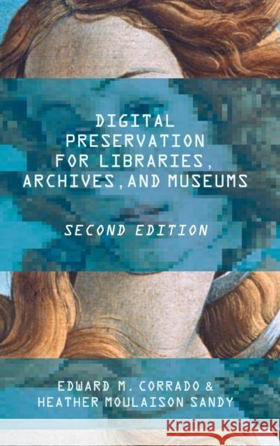 Digital Preservation for Libraries, Archives, and Museums Edward M. Corrado Heather Moulaiso 9781442278714 Rowman & Littlefield Publishers - książka