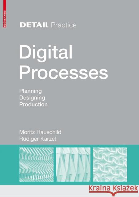 Digital Processes : Planning, Designing, Production Moritz Hauschild Rudiger Karzel 9783034607254 Birkhauser - książka