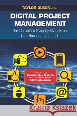 Digital Project Management: The Complete Step-By-Step Guide to a Successful Launch Taylor Olson 9781604271256 J. Ross Publishing - książka