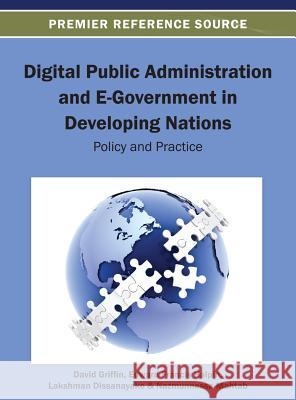 Digital Public Administration and E-Government in Developing Nations: Policy and Practice David Griffin Edward F. Halpin Lakshman Dissanayake 9781466636910 Information Science Reference - książka