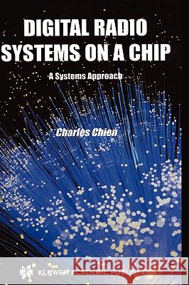 Digital Radio Systems on a Chip: A Systems Approach Chien, Charles 9780792372608 Kluwer Academic Publishers - książka