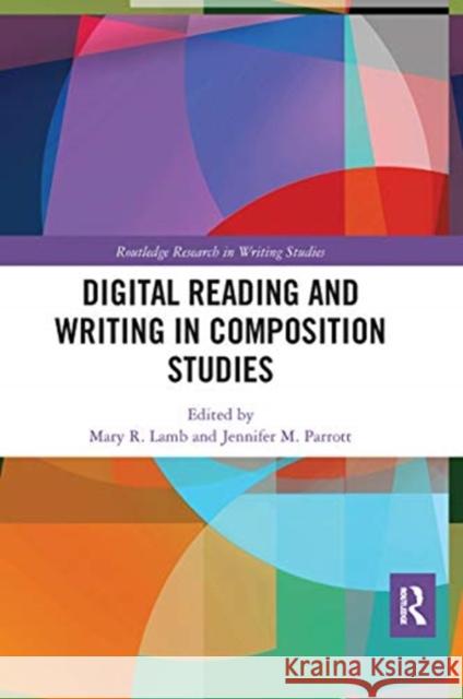 Digital Reading and Writing in Composition Studies Mary R. Lamb Jennifer M. Parrott 9780367660291 Routledge - książka