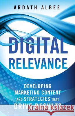 Digital Relevance: Developing Marketing Content and Strategies That Drive Results Albee, A. 9781137452801 Palgrave MacMillan - książka